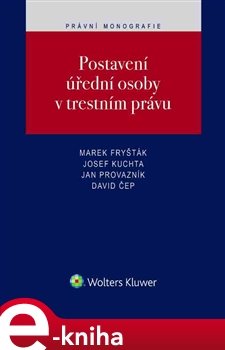 Postavení úřední osoby v trestním právu - Marek Fryšták, Josef Kuchta, Jan Provazník, David Čep