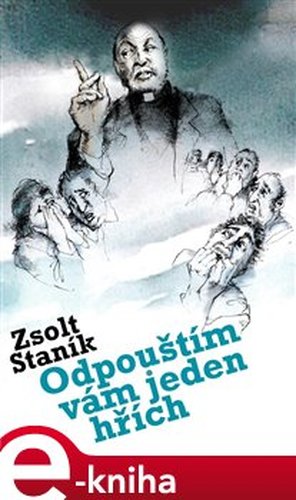 Odpouštím vám jeden hřích - Zsolt Staník