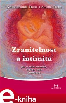 Zranitelnost a intimita - Krishnananda Trobe, Amanda Trobe