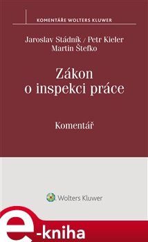 Zákon o inspekci práce. Komentář - Jaroslav Stádník, Petr Kieler, Martin Štefko