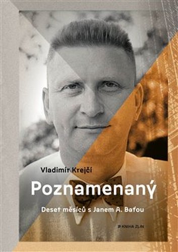 Poznamenaný - Deset měsíců s Janem A. Baťou