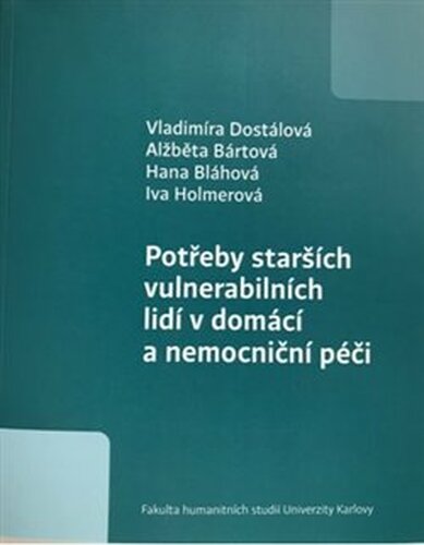 Potřeby starších vulnerabilních lidí v domácí a nemocniční péči - Hana Blahová, Vladimíra Dostálová, Alžběta Bártová, Iva Holmerová