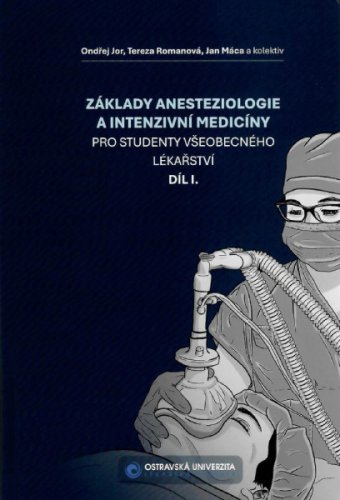 Základy anesteziologie a intenzivní medicíny pro studenty všeobecného lékařství, díl I.