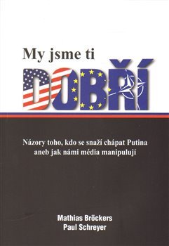 My jsme ti dobří - Mathias Bröckers, Paul Schreyer