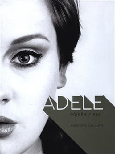 Adele: Příběh písní - Caroline Sulllivan