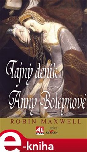 Tajný deník Anny Boleynové - Robin Maxwell