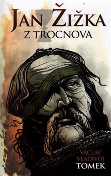 Jan Žižka z Trocnova - Václav Vladivoj Tomek