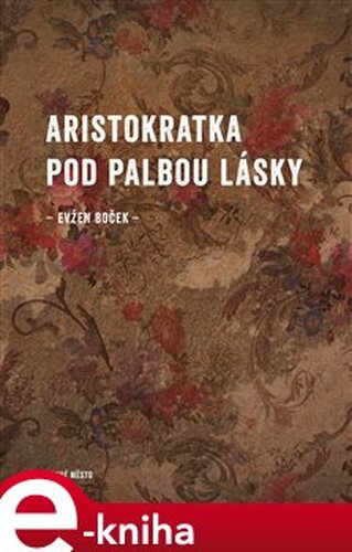 Aristokratka pod palbou lásky - Evžen Boček