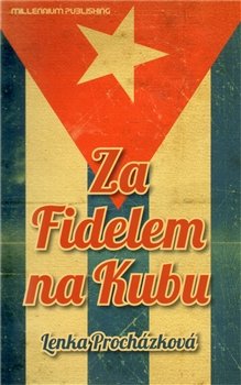 Za Fidelem na Kubu - Lenka Procházková