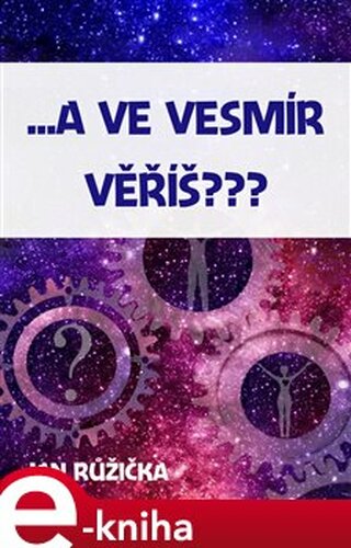 …A ve vesmír věříš? - Jan Růžička