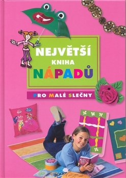 Největší kniha nápadů pro malé slečny