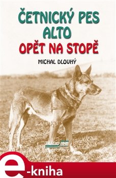 Četnický pes Alto opět na stopě - Michal Dlouhý