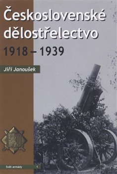 Československé dělostřelectvo 1918 - 1939 - Jiří Janoušek