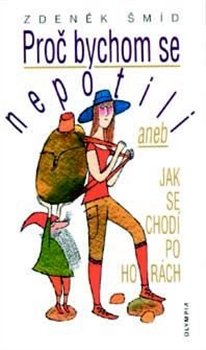 Proč bychom se nepotili aneb Jak se chodí po horách - Zdeněk Šmíd