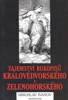 Tajemství rukopisů královédvorského a zelenohorského - Miroslav Ivanov