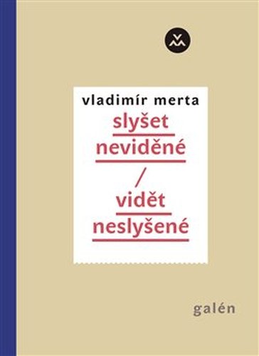 Slyšet neviděné/Vidět neslyšené - Vladimír Merta