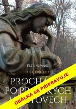 Procházky po pražských hřbitovech - Petr Kovařík