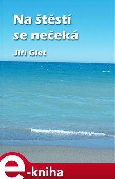Na štěstí se nečeká - Jiří Glet