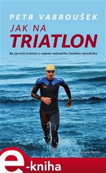 Jak na triatlon - Petr Vabroušek