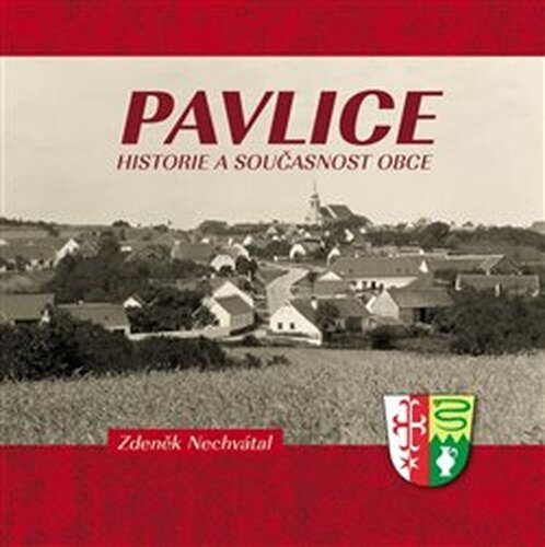 Pavlice – historie a současnost obce - Zdeněk Nechvátal