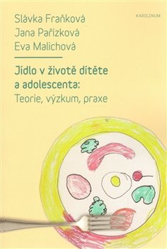 Jídlo v životě dítěte a adolescenta - Slávka Fraňková, Jana Pařízková, Eva Malichová