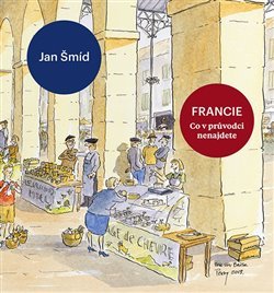 Francie - Co v průvodci nenajdete - Jan Šmíd