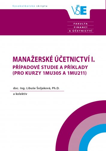 Manažerské účetnictví I. Případové studie a příklady ( pro kurzy 1MU305  a 1MU211)