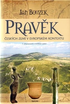 Pravěk českých zemí v evropském kontextu - Jan Bouzek