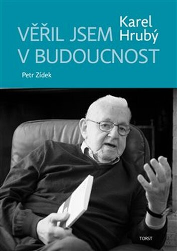 Věřil jsem v budoucnost - Karel Hrubý, Petr Zídek