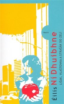 Lišák, vlaštovka a strašák do zelí - Éilís Ní Dhuibhne Lišák, vlaštovka a strašák do zelí - Éilís Ní Dhuibhne