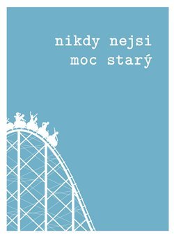 Nikdy nejsi moc starý