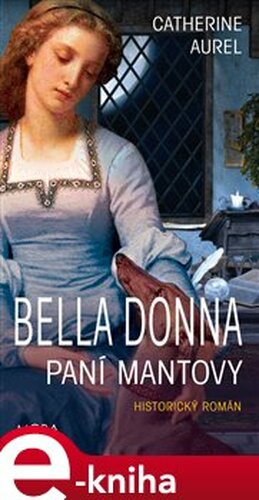 Bella Dona – Paní Mantovy - Catherine Aurel