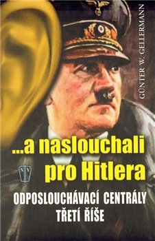 ...a naslouchali pro Hitlera - Günther W. Gellerman