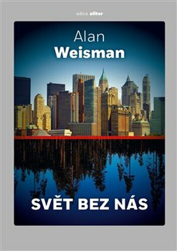 Svět bez nás - Alan Weisman