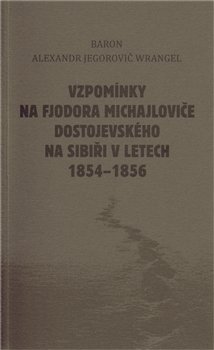 Vzpomínky na Fjodora Michajloviče Dostojevského na Sibiři v letech 1854 - 1856 - Alexandr Wranger