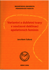 Variantní a dubletní tvary v současné deklinaci apelativních feminin