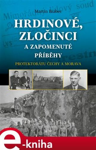 Hrdinové, zločinci a zapomenuté příběhy protektorátu Čechy a Morava