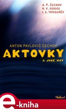 Aktovky a jiné hry - Anton Pavlovič Čechov