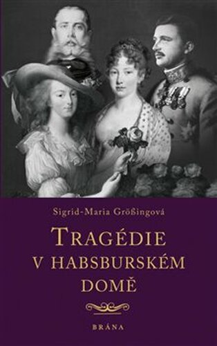 Tragédie v habsburském domě - Sigrid-Maria Grössingová