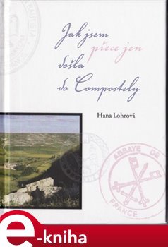 Jak jsem přece jen došla do Compostely - Hana Lohrová