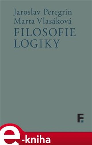 Filosofie logiky - Jaroslav Peregrin, Marta Vlasáková