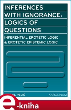 Inferences with Ignorance: Logics of Questions - Michal Peliš