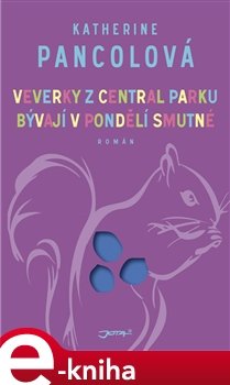 Veverky z Central parku bývají v pondělí smutné - Katherine Pancolová