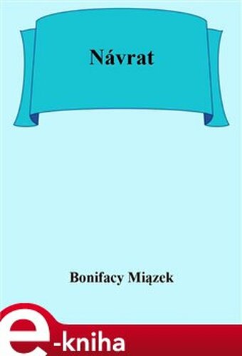 Návrat - Bonifacy Miązek