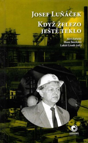 Josef Luňáček. Když železo ještě teklo