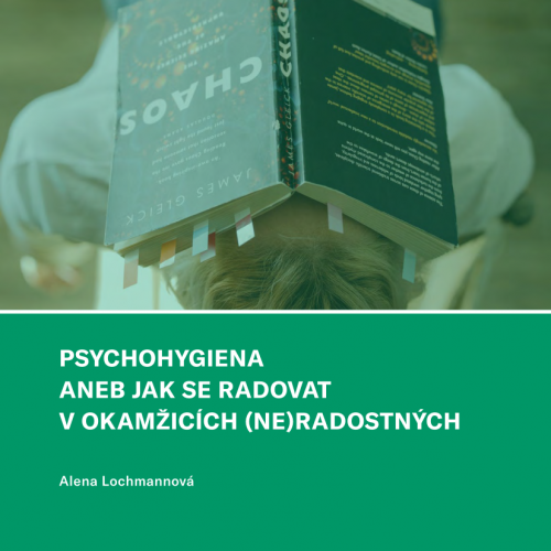 Psychohygiena aneb jak se radovat v okamžicích (ne)radostných