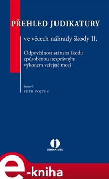 Přehled judikatury ve věcech náhrady škody II. - Petr Vojtek