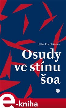 Osudy ve stínu šoa - Klára Fischleinová