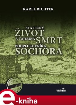 Statečný život a tajemná smrt podplukovníka Sochora - Karel Richter