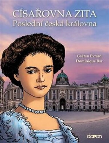 Císařovna Zita - Poslední česká královna - Érvard Gaëtan, Dominique Bar